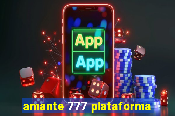 amante 777 plataforma